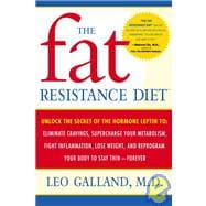 The Fat Resistance Diet Unlock the Secret of the Hormone Leptin to: Eliminate Cravings, Supercharge Your Metabolism, Fight Inflammation, Lose Weight & Reprogram Your Body to Stay Thin-