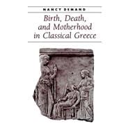 Birth, Death, And Motherhood In Classical Greece