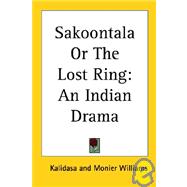 Sakoontala or the Lost Ring : An Indian Drama