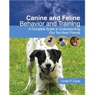 Canine and Feline Behavior and Training A Complete Guide to Understanding our Two Best Friends