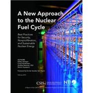 A New Approach to the Nuclear Fuel Cycle Best Practices for Security, Nonproliferation, and Sustainable Nuclear Energy
