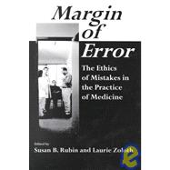 Margin of Error : The Ethics of Mistakes in the Practice of Medicine