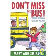 Don't Miss the Bus! Steering Your Child to Success in School