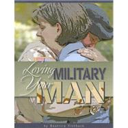Loving Your Military Man : A Study for Women Based on Philippians 4:8