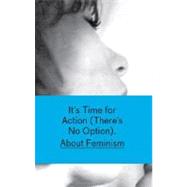 It's Time for Action (There's No Opion) About Feminism