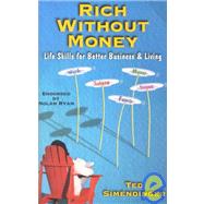 Rich Without Money : Life Skills for Better Business and Living