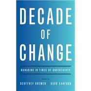 Decade of Change Managing in Times of Uncertainty