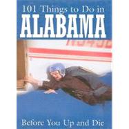 101 Things to Do in Alabama : Before You up and Die