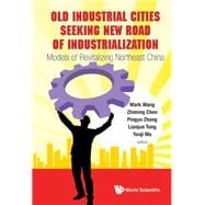 Old Industrial Cities Seeking New Road of Industrialization: Models of Revitalizing Northeast China