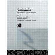 Liberalization in the Developing World: Institutional and Economic Changes in Latin America, Africa and Asia