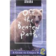Alaska Off the Beaten Path®, 3rd; A Guide to Unique Places