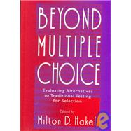 Beyond Multiple Choice : Evaluating Alternatives to Traditional Testing for Selection