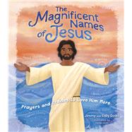The Magnificent Names of Jesus Prayers and Praises to Love Him More