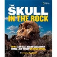 The Skull in the Rock How a Scientist, a Boy, and Google Earth Opened a New Window on Human Origins
