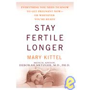 Stay Fertile Longer Everything You Need to Know to Get Pregnant Now--Or Whenever You're Ready