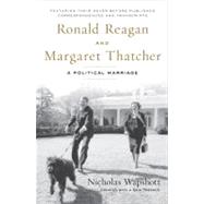 Ronald Reagan and Margaret Thatcher : A Political Marriage