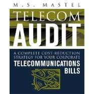 Telecom Audit : A Complete Cost-Reduction Strategy for Your Corporate Telecommunications Bills,9780071410540