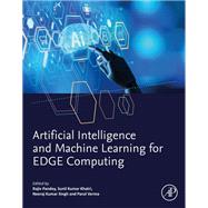 Artificial Intelligence and Machine Learning for EDGE Computing