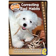 Correcting Bad Habits: Practical Steps to Managing Your Dog's Problem Behaviors (DVD)