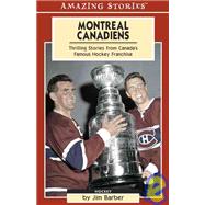 Montreal Canadiens : Thrilling Stories from Canada's Famous Hockey Franchise