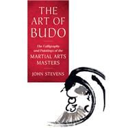 The Art of Budo The Calligraphy and Paintings of the Martial Arts Masters