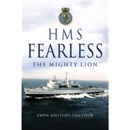 HMS Fearless : The Mighty Lion 1965-2002: A Biography of a Warship and Her Ship's Company