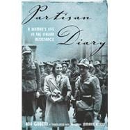 Partisan Diary A Woman's Life in the Italian Resistance