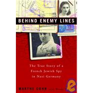 Behind Enemy Lines : The True Story of a French Jewish Spy in Nazi Germany