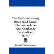 Die Bewirthschaftung Einer Wald-Revier : Ein Lesebuch Fur Alle Angehende Forsibediente (1794)