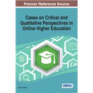 Cases on Critical and Qualitative Perspectives in Online Higher Education