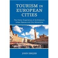 Tourism in European Cities The Visitor Experience of Architecture, Urban Spaces and City Attractions