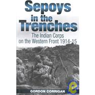 Sepoys in the Trenches : The Indian Corps on the Western Front, 1914-1918