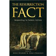 The Resurrection Fact Responding to Modern Critics