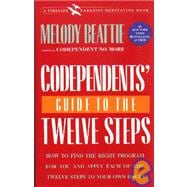 Codependents' Guide to the Twelve Steps : How to Find the Right Program for You and Apply Each of the Twelve Steps to Your Own Issues