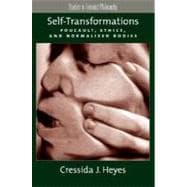 Self-Transformations Foucault, Ethics, and Normalized Bodies