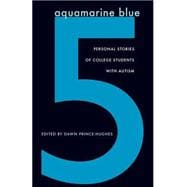 Aquamarine Blue 5 : Personal Stories of College Students with Autism