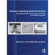 Science Learning and Instruction: Taking Advantage of Technology to Promote Knowledge Integration