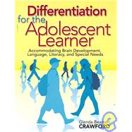 Differentiation for the Adolescent Learner : Accommodating Brain Development, Language, Literacy, and Special Needs