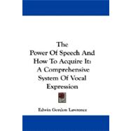 The Power of Speech and How to Acquire It: A Comprehensive System of Vocal Expression