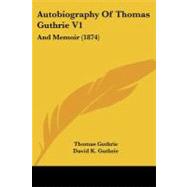 Autobiography of Thomas Guthrie V1 : And Memoir (1874)