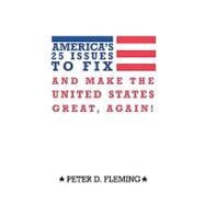 America's 25 Issues to Fix and Make the United States Great, Again!