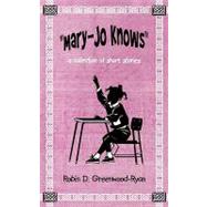 Mary-jo Knows: A Collection of Short Stories