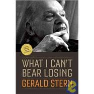 What I Can't Bear Losing Essays by Gerald Stern