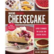 Making Artisan Cheesecake Expert Techniques for Classic and Creative Recipes - Includes Vegan, Gluten-Free & Nut-Free Recipes