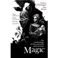 Magic : An Anthology of the Esoteric and Arcane