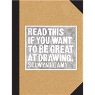 Read This if You Want to Be Great at Drawing (The Drawing Book For Aspiring Artists of All Ages and Abilities)