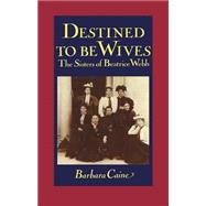 Destined to be Wives The Sisters of Beatrice Webb