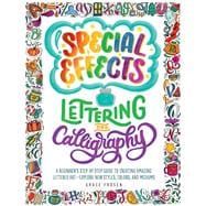 Special Effects Lettering and Calligraphy A Beginner's Step-by-Step Guide to Creating Amazing Lettered Art - Explore New Styles, Colors, and Mediums