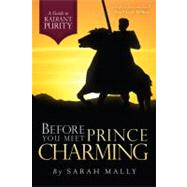 Before You Meet Prince Charming : A Guide to Radiant Purity,9780971940543