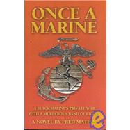 Once a Marine : A Black Marine's Private War with a Murderous Band of Bigots